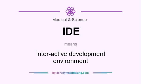 What does IDE mean? It stands for inter-active development environment