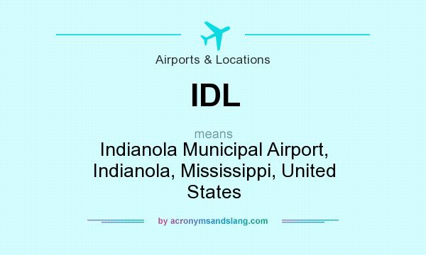 What does IDL mean? It stands for Indianola Municipal Airport, Indianola, Mississippi, United States