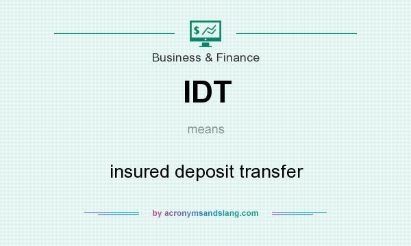What does IDT mean? It stands for insured deposit transfer