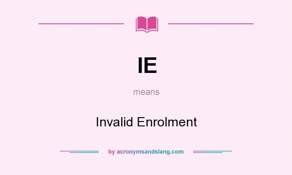 What does IE mean? It stands for Invalid Enrolment