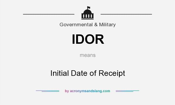 What does IDOR mean? It stands for Initial Date of Receipt