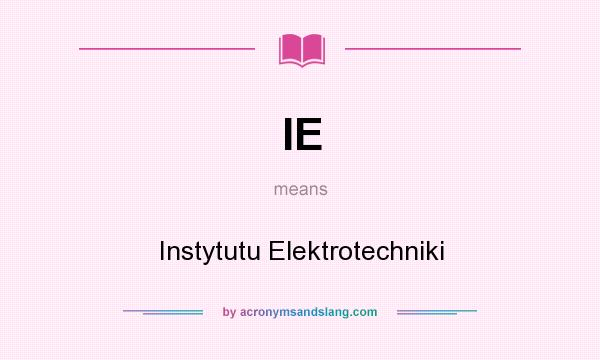 What does IE mean? It stands for Instytutu Elektrotechniki