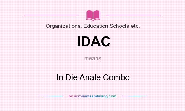 What does IDAC mean? It stands for In Die Anale Combo