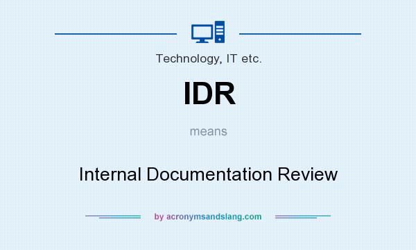What does IDR mean? It stands for Internal Documentation Review