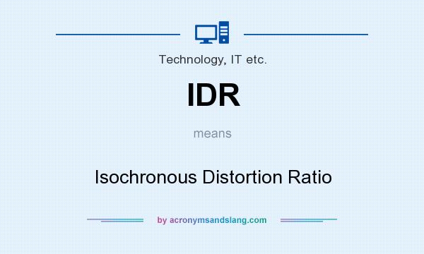What does IDR mean? It stands for Isochronous Distortion Ratio