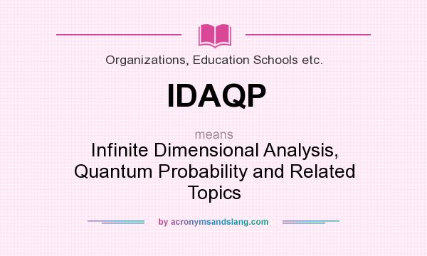 What does IDAQP mean? It stands for Infinite Dimensional Analysis, Quantum Probability and Related Topics