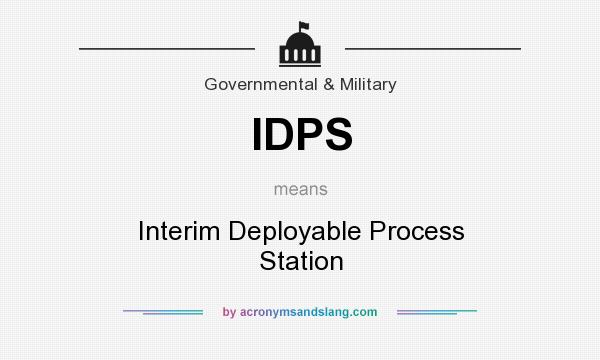 What does IDPS mean? It stands for Interim Deployable Process Station