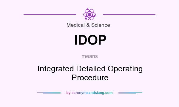 What does IDOP mean? It stands for Integrated Detailed Operating Procedure