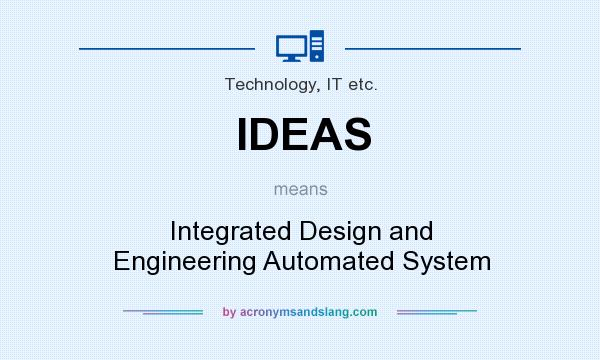 What does IDEAS mean? It stands for Integrated Design and Engineering Automated System