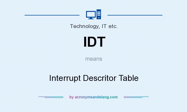 What does IDT mean? It stands for Interrupt Descritor Table