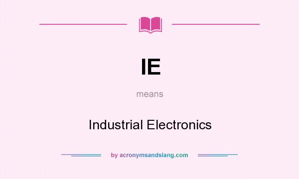 What does IE mean? It stands for Industrial Electronics