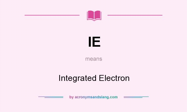 What does IE mean? It stands for Integrated Electron