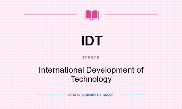 What does IDT mean? It stands for International Development of Technology