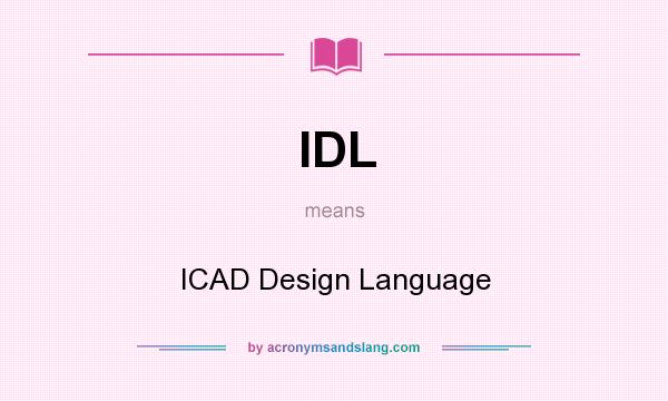 What does IDL mean? It stands for ICAD Design Language