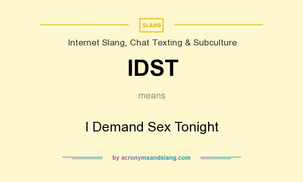 What does IDST mean? It stands for I Demand Sex Tonight