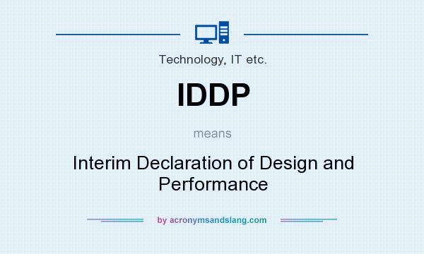 What does IDDP mean? It stands for Interim Declaration of Design and Performance