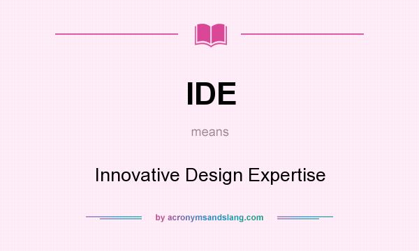What does IDE mean? It stands for Innovative Design Expertise