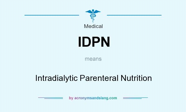 What does IDPN mean? It stands for Intradialytic Parenteral Nutrition