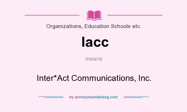 What does Iacc mean? It stands for Inter*Act Communications, Inc.