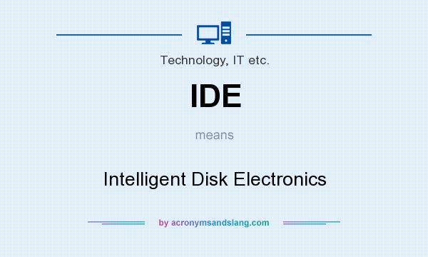 What does IDE mean? It stands for Intelligent Disk Electronics