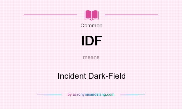 What does IDF mean? It stands for Incident Dark-Field