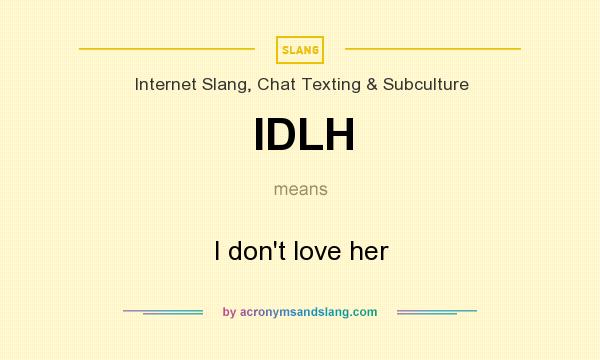 What does IDLH mean? It stands for I don`t love her
