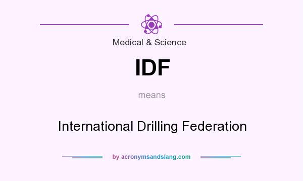 What does IDF mean? It stands for International Drilling Federation