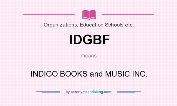What does IDGBF mean? It stands for INDIGO BOOKS and MUSIC INC.