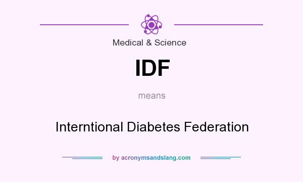 What does IDF mean? It stands for Interntional Diabetes Federation