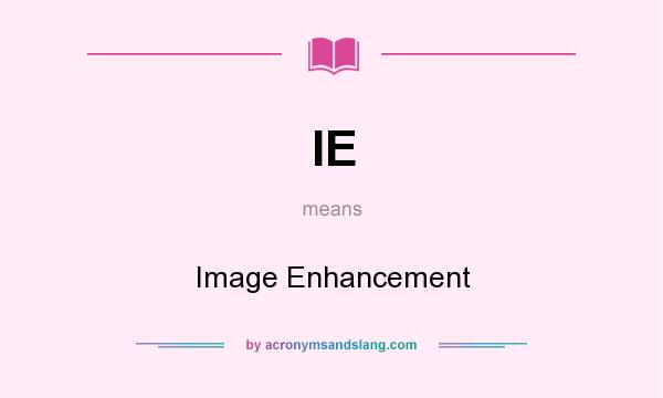What does IE mean? It stands for Image Enhancement