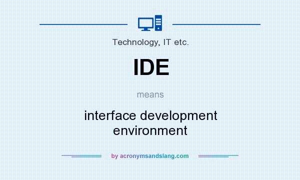 What does IDE mean? It stands for interface development environment