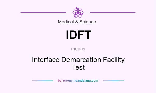 What does IDFT mean? It stands for Interface Demarcation Facility Test