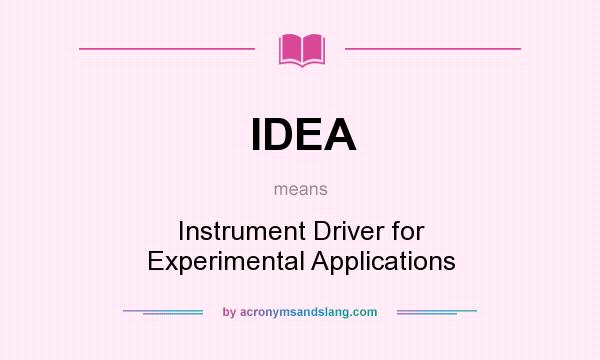What does IDEA mean? It stands for Instrument Driver for Experimental Applications