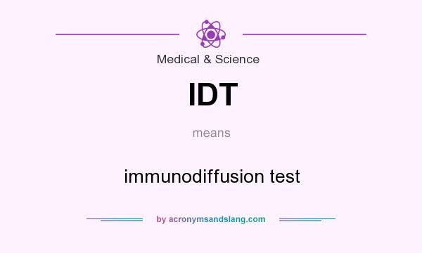 What does IDT mean? It stands for immunodiffusion test