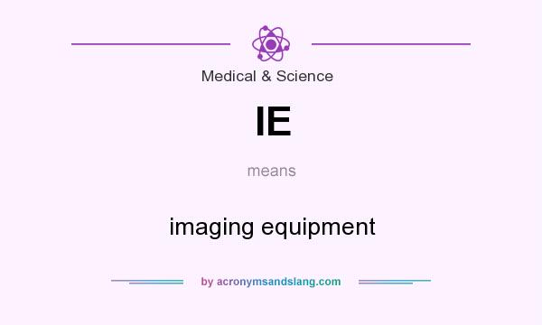 What does IE mean? It stands for imaging equipment