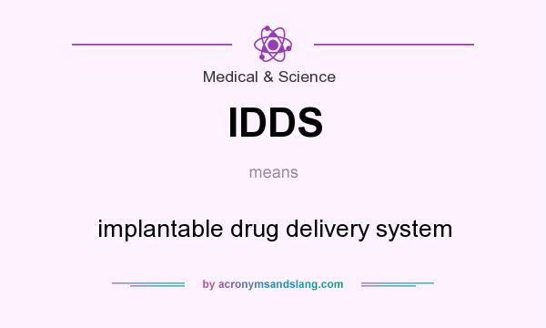 What does IDDS mean? It stands for implantable drug delivery system