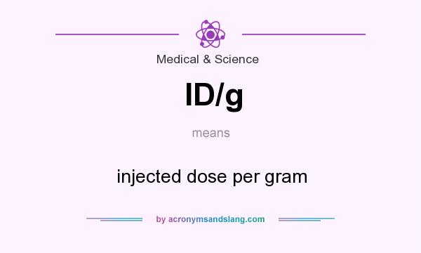 What does ID/g mean? It stands for injected dose per gram