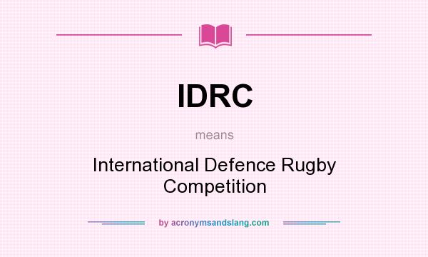 What does IDRC mean? It stands for International Defence Rugby Competition