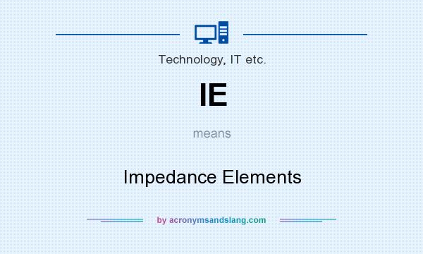 What does IE mean? It stands for Impedance Elements
