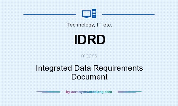 What does IDRD mean? It stands for Integrated Data Requirements Document