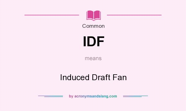 What does IDF mean? It stands for Induced Draft Fan