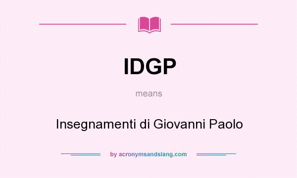 What does IDGP mean? It stands for Insegnamenti di Giovanni Paolo