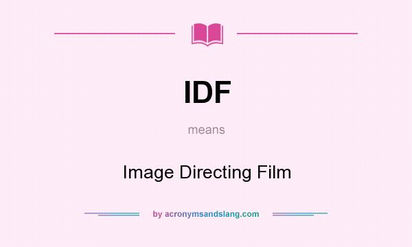 What does IDF mean? It stands for Image Directing Film