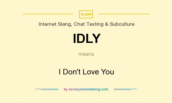 What does IDLY mean? It stands for I Don`t Love You