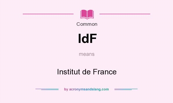 What does IdF mean? It stands for Institut de France