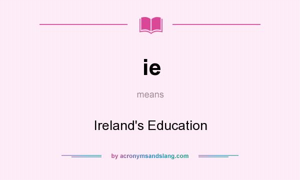 What does ie mean? It stands for Ireland`s Education