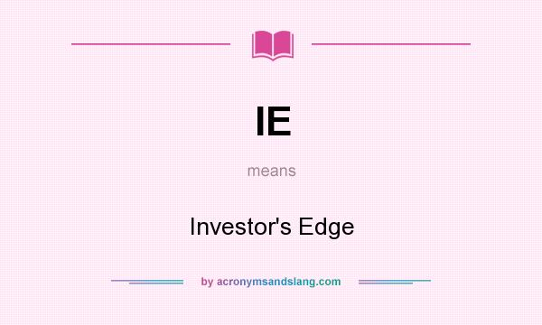 What does IE mean? It stands for Investor`s Edge