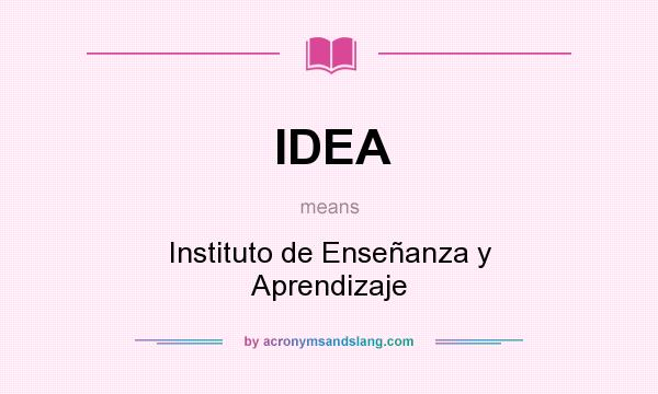 What does IDEA mean? It stands for Instituto de Enseñanza y Aprendizaje