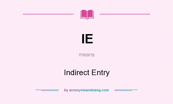 What does IE mean? It stands for Indirect Entry