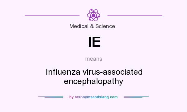 What does IE mean? It stands for Influenza virus-associated encephalopathy